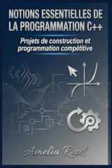 Notions essentielles de la programmation C++: Projets de construction et programmation compétitive (French Edition) cover image