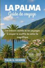 La Palma Guide de voyage 2026-2027: Les trésors cachés et les paysages à couper le souffle de cette île magnifique (French Edition) cover image