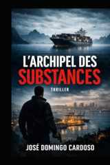 L’ARCHIPEL DES SUBSTANCES Une Traque Sans Fin - An Endless Hunt: Thriller Criminel International Gérant chaque drogue comme une île stratégique au ... mondial. EDITION LIMITÉE (French Edition) cover image