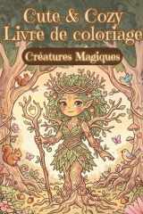 Cute & Cozy – Livre de Coloriage : Créatures Fantastiques: Petites créatures magiques venues de mondes lointains (Livres de Coloriage Mignons et Douillets) (French Edition) cover image