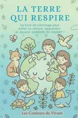 La Terre qui respire: Livre de coloriage éducatif sur la nature, les animaux, les écosystèmes et la planète – Récompense : Diplôme de Gardien du Vivant – Enfants 7+ et adultes (French Edition) cover image
