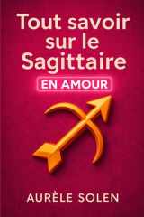 Tout savoir sur le sagittaire: En amour (French Edition) cover image