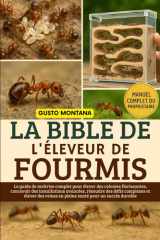 LA BIBLE DE L’ÉLEVEUR DE FOURMIS: Le guide de maîtrise complet pour élever des colonies florissantes, concevoir des installations avancées, résoudre ... santé pour un succès durable (French Edition) cover image
