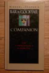 Michael Jackson's Bar and Cocktail Companion The Connoisseur's Handbook cover image
