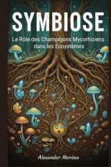 Symbiose: Le Rôle des Champignons Mycorhiziens dans les Écosystèmes (Microbiologie et Dynamiques des Écosystèmes) (French Edition) cover image