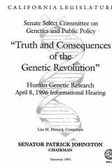 Truth and Consequences of the Genetic Revolution Human Genetic Research, April 8, 1966 Informational Hearing, California Select Committee on Genetics and Public Policy cover image
