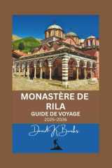 MONASTÈRE DE RILA GUIDE DE VOYAGE 2025-2026: Guide complet du voyageur à la découverte du trésor sacré de Bulgarie au cœur des montagnes de Rila (World Atlas Guides) (French Edition) cover image