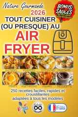 TOUT CUISINER (OU PRESQUE) AU AIR FRYER: 250 recettes faciles, rapides et croustillantes (Tout cuisiner au air fryer) (French Edition) cover image