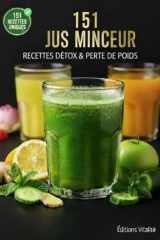 151 Jus minceur recettes détox et perte de poids :: Le guide ultime de recettes détox, jus brûle-graisses et smoothie healthy pour purifier le corps, ... et booster votre énergie (French Edition) cover image