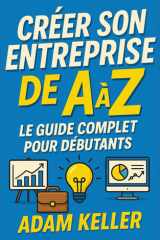 Créer son Entreprise de A à Z: Le guide complet pour débutants (French Edition) cover image