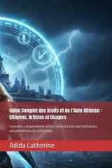 Guide Complet des Droits et de l’Auto-Défense : Citoyens, Artistes et Usagers: Connaître, comprendre et utiliser ses droits face aux institutions, aux plateformes et associations (French Edition) cover image