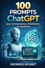 100 prompts ChatGPT: pour entrepreneurs, freelances ou étudiants (French Edition) cover image