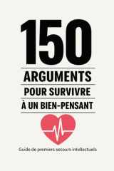 150 arguments pour survivre à un bien-pensant: Guide de premiers secours intellectuels face aux donneurs de leçons, à la pensée unique et au moralisme contemporain (French Edition) cover image