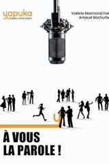 À vous la parole Les secrets et techniques de 15 experts de la Prise de parole en public cover image