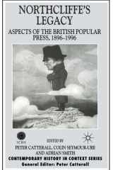 Northcliffe's Legacy: Aspects of the British Popular Press, 1896-1996 (Contemporary History in Context) cover image