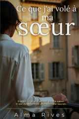 Ce que j'ai volé à ma sœur: Il était le grand amour de ma sœur. Il est devenu mon plus terrible secret. (French Edition) cover image