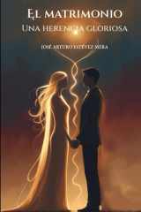 El Matrimonio: Una Herencia Gloriosa (Spanish Edition) cover image
