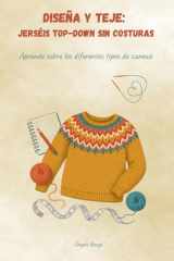 Diseña y teje: jerséis top-down sin costuras: Aprende sobre los diferentes tipos de canesú (Spanish Edition) cover image