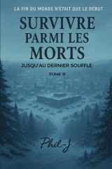Survivre parmi les morts Tome II: Jusqu'au dernier souffle (French Edition) cover image