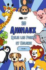 20 ANIMAUX : Relie les Points et Colorie: VOLUME 1 : Livre d'Activités pour Enfants de 4 à 8 Ans | Apprends les Nombres et les Noms en Français et ... les Points & Colorie)) (French Edition) cover image