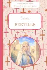 Sainte Bertille, le carnet de mon saint patron, 6-10 ANS: Raconte-moi mon prénom (French Edition) cover image