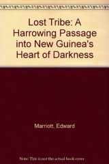 The Lost Tribe A Harrowing Passage Into New Guinea's Heart of Darkness cover image