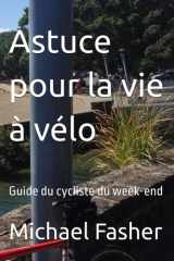 Astuce pour la vie à vélo: Guide du cycliste du week-end (The bicycle hack.) (French Edition) cover image
