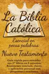 La Biblia Católica Esencial en Pocas Palabras Nuevo Testamento: Guía rápida para entender sus 27 libros en 5 minutos: Resúmenes concisos, claves y aplicación personal con preguntas y oraciones. cover image