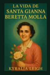 La Vida de Santa Gianna Beretta Molla - Una mujer de coraje y convicción: La extraordinaria historia de Santa Gianna Beretta Molla cover image