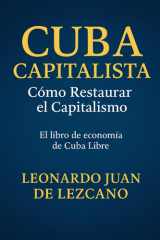Cuba Capitalista: Como Restaurar el Capitalismo: El libro de economía de Cuba Libre (Spanish Edition) cover image