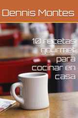 10 recetas gourmet para cocinar en casa (Spanish Edition) cover image