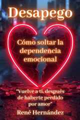 Desapego: Cómo soltar la dependencia emocional (Spanish Edition) cover image