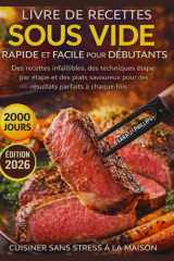 LIVRE DE RECETTES SOUS VIDE RAPIDE ET FACILE POUR DÉBUTANTS: Des recettes infaillibles, des techniques étape par étape et des plats savoureux pour des ... parfaits à chaque fois. (French Edition) cover image