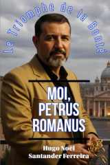 Moi, Petrus Romanus: Le triomphe de la Bonté (French Edition) cover image