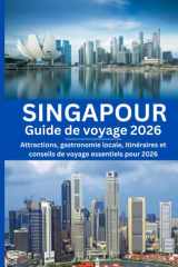 Singapour Guide de voyage 2026: Attractions, gastronomie locale, itinéraires et conseils de voyage essentiels pour 2026 (French Edition) cover image