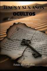 Jesus Y Sus Años Ocultos - El evangelio prohibido. La historia que la Biblia borró. cover image