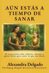 Aún Estás a Tiempo de Sanar - El reencuentro más valiente: abrazar a quien fuiste para sanar lo que aún duele cover image