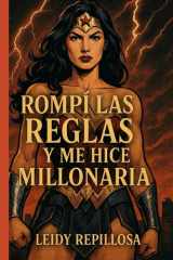 Rompí las Reglas y Me Hice Millonaria - Cómo transformar la soledad, el juicio y los límites en riqueza, poder y libertad financiera cover image