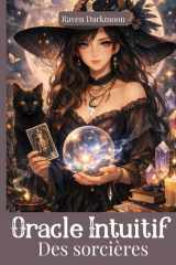 Oracle intuitif des sorcières: Connecte-toi aux énergies magiques et reçois des messages de guidance, de soutien et d'inspiration au quotidien (French Edition) cover image