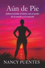 Aún de pie: Sobreviviendo el dolor con el poder de la mente y el corazón (Spanish Edition) cover image
