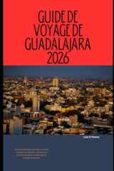 GUIDE DE VOYAGE DE GUADALAJARA 2026: Vivez Guadalajara comme un local : secrets de quartier, attractions incontournables et conseils de voyage ... Travel Guide Series 2026) (French Edition) cover image