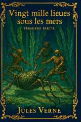 Vingt mille lieues sous les mers - Part I: Édition restaurée et enrichie, avec illustrations originales et commentaires éditoriaux (French Edition) cover image