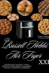 Russell Hobbs Air Fryer XXL: 300 recettes familiales : frites parfaites, pizzas maison, one-basket faciles et desserts gourmands (French Edition) cover image