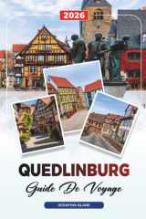 GUIDE DE VOYAGE QUEDLINBURG 2026: Découvrez des joyaux cachés, des monuments historiques, des conseils de voyage et des vacances inoubliables (French Edition) cover image