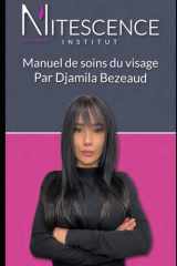 Manuel de soins du visage: Comprendre ta peau et adopter les bons gestes au quotidien Par Djamila Bezeaud (French Edition) cover image