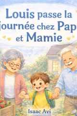 Louis passe la journée chez Papi et Mamie (French Edition) cover image