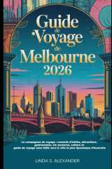 Guide de voyage de Melbourne 2026: Le compagnon de voyage : conseils d'initiés, attractions, gastronomie, vie nocturne, culture et guide de voyage ... plus dynamique d'Australie (French Edition) cover image
