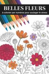 Fleurs à colorier par numéros: Un livre de fleurs à colorier par numéros avec des motifs simples et élégants pour adultes (French Edition) cover image