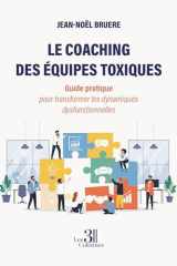 Le coaching des équipes toxiques: Guide pratique pour transformer les dynamiques dysfonctionnelles cover image