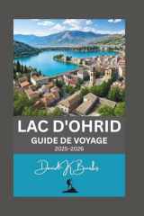 LAC D'OHRID GUIDE DE VOYAGE 2025-2026: Visite inoubliable en Macédoine du Nord et en Albanie (World Atlas Guides) (French Edition) cover image